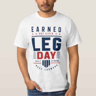 Earned Not Given Leg Day Gym Motivation Typography T-Shirt