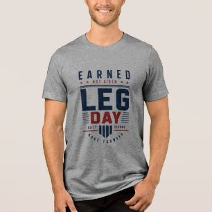 Earned Not Given Leg Day Gym Motivation Typography Tri-Blend Shirt