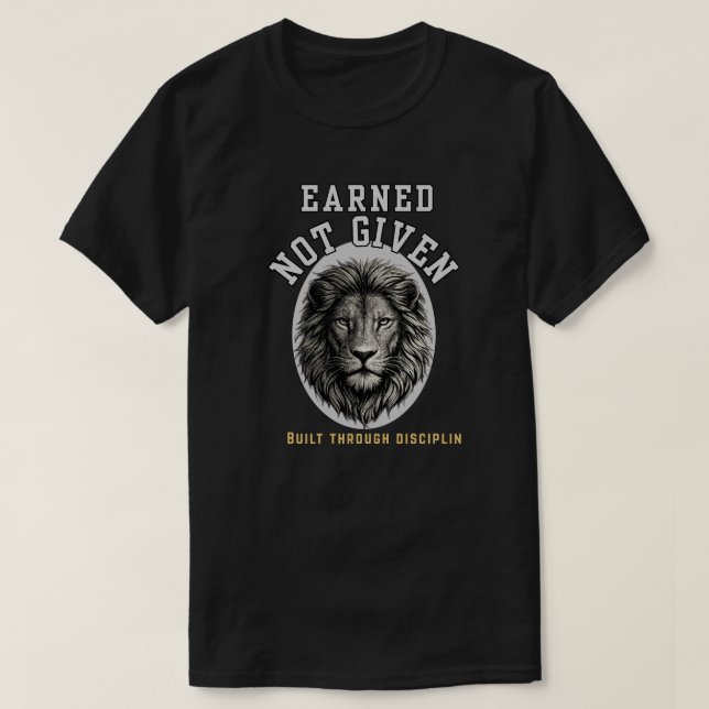Earned Not Given Lion  Elegant Discipline T-Shirt (Design Front)