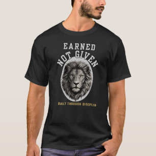 Earned Not Given Lion  Elegant Discipline T-Shirt