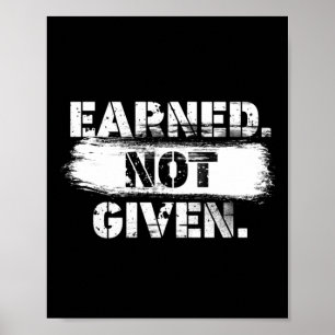 Earned. Not given. Poster