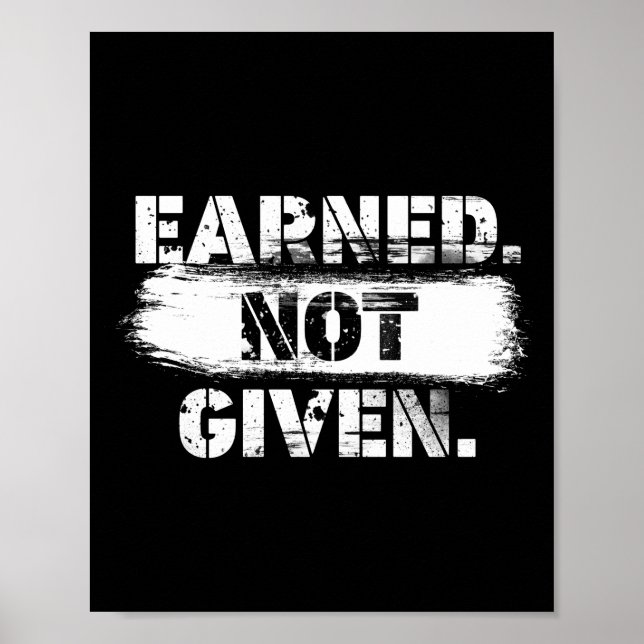 Earned. Not given. Poster (Front)