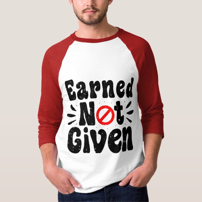 Earned Not Given T-Shirt (Front)