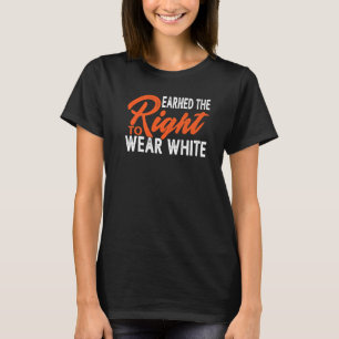 Earned The Right To Wear White T-Shirt
