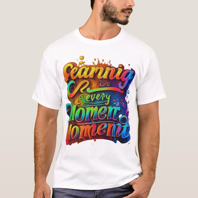 "Earning Every Moment" Inspirational Multi-Colour  T-Shirt (Front)