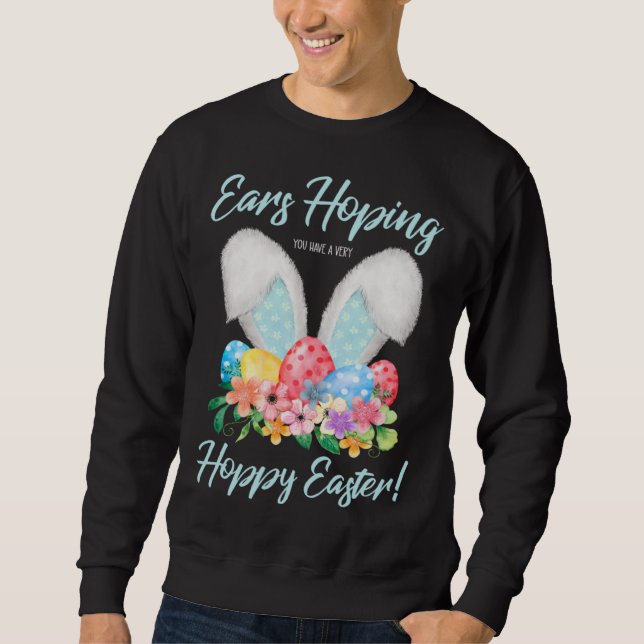 Ears Hopping You Have A Very Hoppy Easter Bunny Ea Sweatshirt (Front)