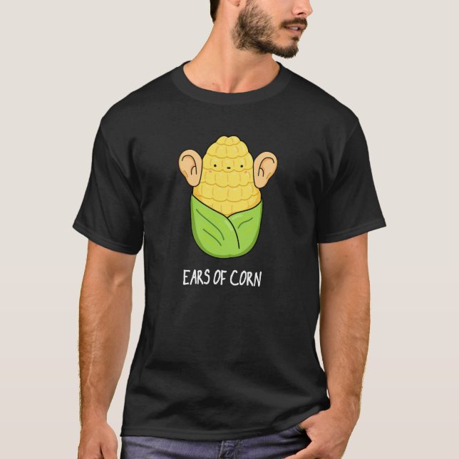 Ears Of Corn Funny Corn Pun Dark BG T-Shirt (Front)