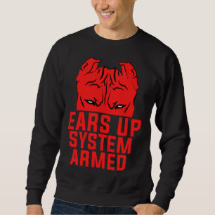 Ears Up System Armed Funny Pitbull Dog Lover Sweatshirt