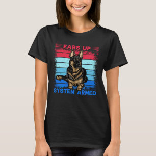 Ears up System Armed German Shepherd Dog Saying T-Shirt