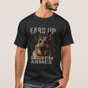 Ears Up System Armed Guard Dog Lover German Shephe T-Shirt