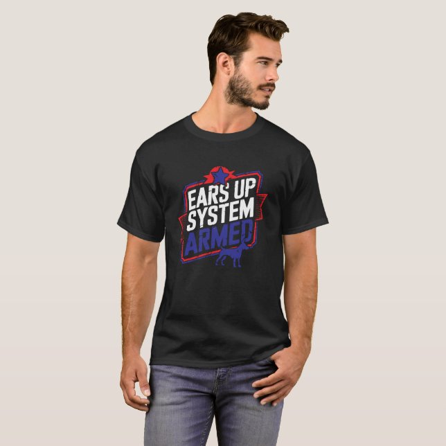 Ears Up System Armed T-Shirt for Dog Lovers Who Tr (Front Full)