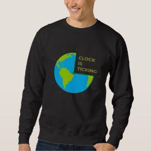 Earth Clock Is Ticking Save Our Planet Earth Day Sweatshirt