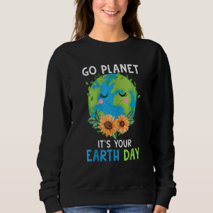 Earth Day 2022 Go Planet It's Your Earth Day 5 Sweatshirt