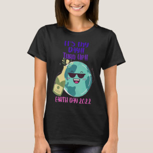 Earth Day 2022 It's My Day Turn Up Cool Planet Par T-Shirt