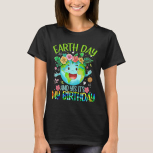 Earth Day And Yes It's My Birthday Tee Funny Earth