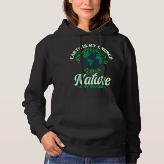 Earth Day April 22 Nature Is My Religion Earth Is  Hoodie