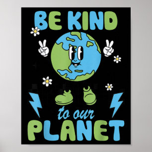 Earth Day Be Kind To Our Planet Earth Day Environm Poster