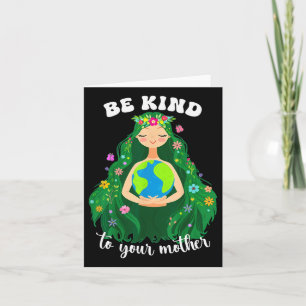Earth Day Be Kind To Your Green Mother Gaia Save O Card