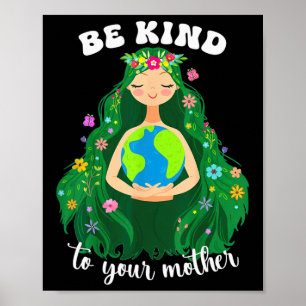 Earth Day Be Kind To Your Green Mother Gaia Save O Poster
