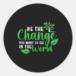 Earth Day Be The Change You Want To See In The Wor Classic Round Sticker
