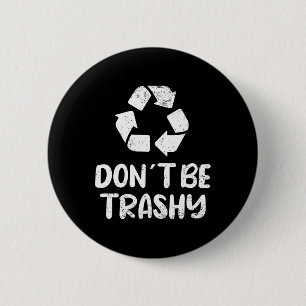 Earth Day Don´t Be Trashy Recycling  6 Cm Round Badge