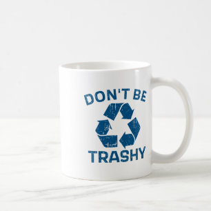 Earth Day Don't Be Trashy Recycle Save Our Planet Coffee Mug