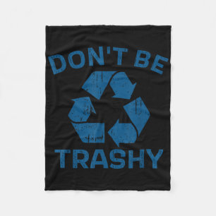 Earth Day Dont Be Trashy Recycle Save Our Planet _ Fleece Blanket