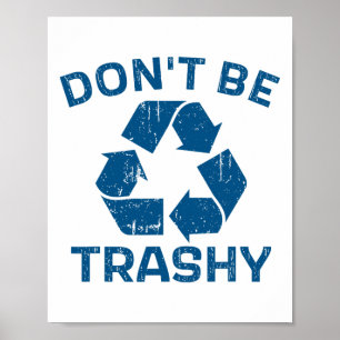 Earth Day Don't Be Trashy Recycle Save Our Planet  Poster