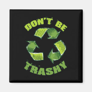 Earth Day Dont Be Trashy Save Planet Recycle Suppo Magnet