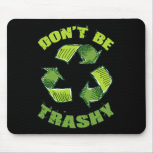 Earth Day Dont Be Trashy Save Planet Recycle Suppo Mouse Pad