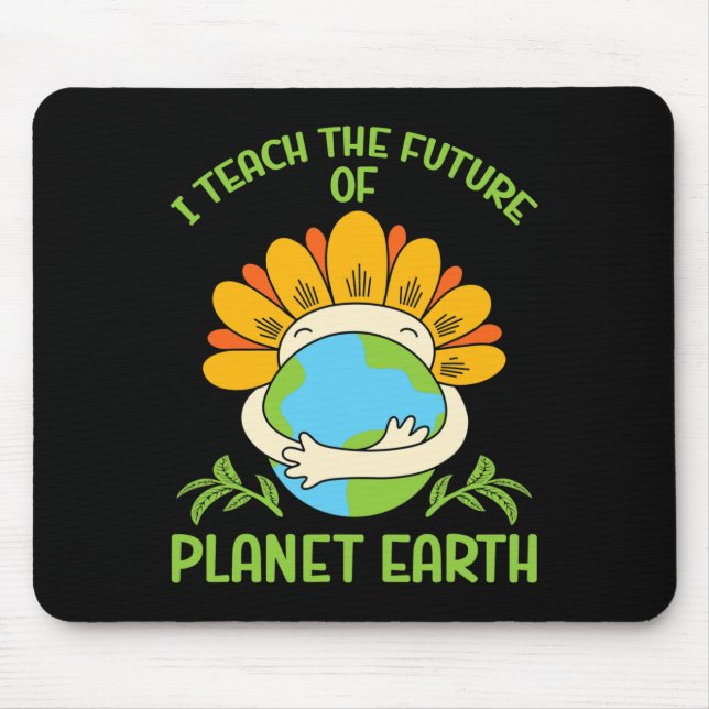 Earth Day Environmental I Teach The Future Of Plan Mouse Pad (Front)