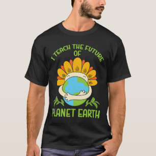 Earth Day Environmental I Teach The Future Of Plan T-Shirt