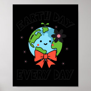 Earth Day Every Day Cute Funny Planet Globe April  Poster