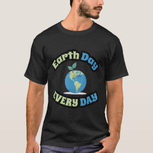 Earth Day Every Day Environmentalist T-Shirt