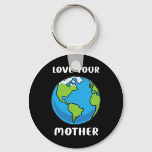Earth Day Every Day Love Your Mother Planet Enviro Key Ring