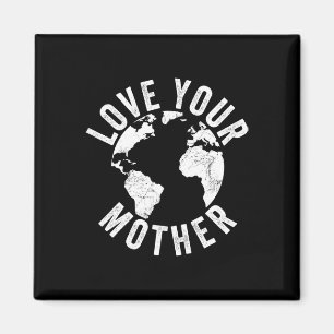 Earth Day Every Day Love Your Mother Planet Enviro Magnet