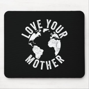 Earth Day Every Day Love Your Mother Planet Enviro Mouse Pad