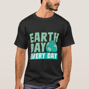 Earth Day Every Day Save Nature Conservation Envir T-Shirt