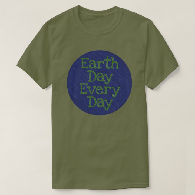 Earth Day Every Day T-Shirt (Design Front)