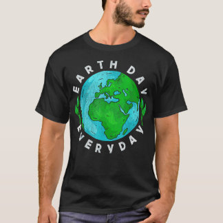 Earth day everyday 1 T-Shirt