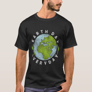 Earth Day Everyday Earth Day 3 T-Shirt