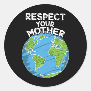 Earth Day Everyday Respect Your Mother  Classic Round Sticker