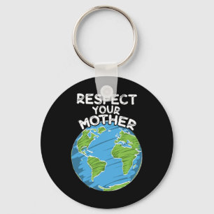 Earth Day Everyday Respect Your Mother  Key Ring