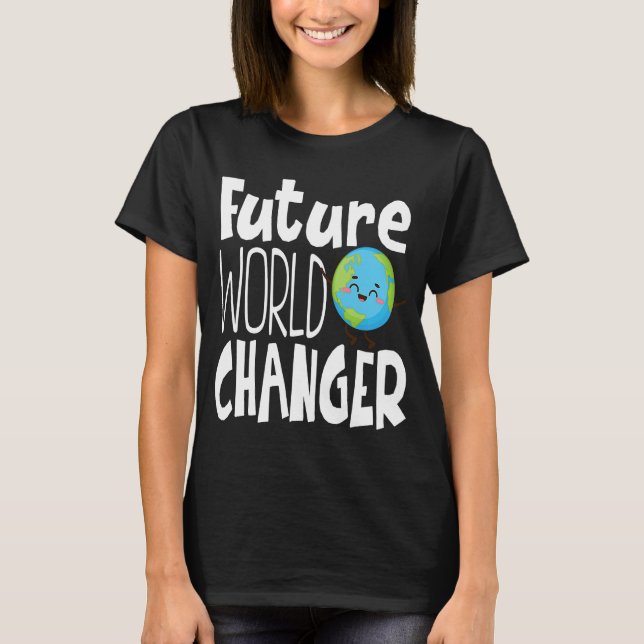 Earth Day Future World Changer Environmentalist  6 T-Shirt (Front)
