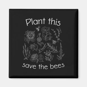 Earth Day Gardener Plant These Save The Bees Magnet