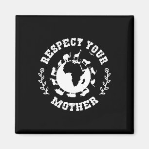 Earth Day Gift Respect Your Mother Nature Lover Magnet