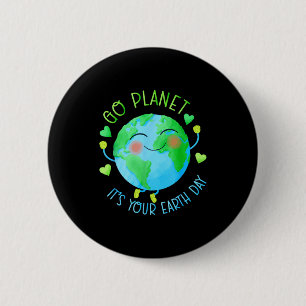 Earth Day Go Planet Its Your Earth Day 6 Cm Round Badge