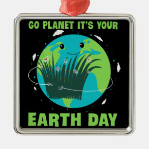 Earth Day: Go Planet It's Your Earth Day Metal Ornament