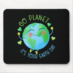 Earth Day Go Planet It's Your Earth Day Mouse Pad