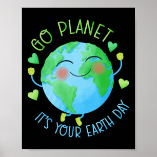 Earth Day Go Planet It's Your Earth Day  Poster